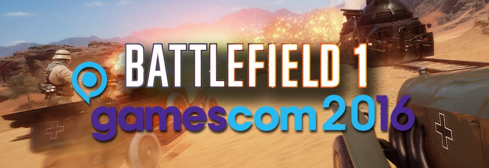 Battlefield 1 auf der Gamescom 2016 angespielt 1 bf1 dessert sinai teaser gamescom